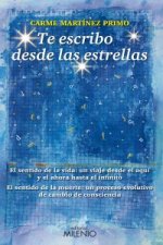 Te escribo desde las estrellas : el sentido de la vida, un viaje desde el aquí y el ahora hasta el infinito. El sentido de la muerte, un proceso evolu
