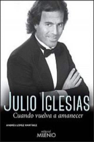 Julio Iglesias : cuando vuelva a amanecer