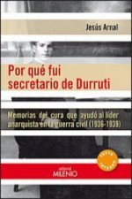 Por qué fui secretario de Durruti : memorias del cura que ayudó al líder anarquista en la Guerra Civil. 1936-1939