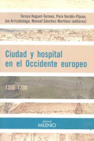 Ciudad y hospital en el Occidente Europeo. 1300-1700