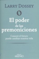 El poder de las premoniciones : conocer el futuro puede cambiar nuestra vida
