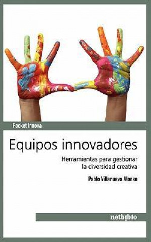 Equipos innovadores : herramientas para gestionar la diversidad creativa