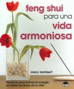 Feng shui para una vida armoniosa : técnicas para activar la energía en todas las áreas de tu vida