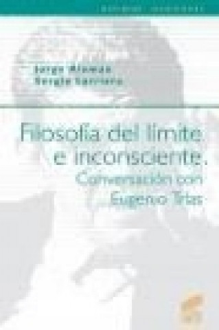 Filosofía del límite e inconsciente : conversación con Eugenio Trías
