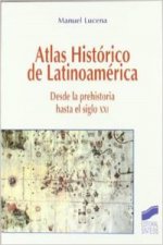 Atlas histórico de Latinoamérica : desde la prehistoria hasta el siglo XXI