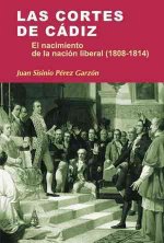 Las Cortes de Cádiz : el nacimiento de la nación liberal (1808-1814)