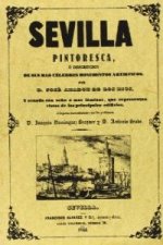 Sevilla pintoresca o Descripción de sus más célebres monumentos artísticos--