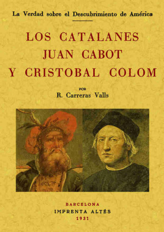 La verdad sobre el descubrimiento de América : los catalanes Juan Cabot y Cristóbal Colom