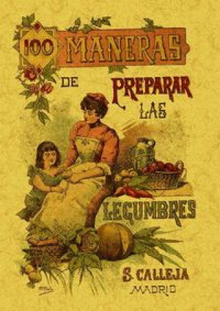 100 maneras para preparar las legumbres : fórmulas escogidas