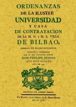 Ordenanzas de la ilustre universidad y casa de contratación de la M. N. y M. L. Villa de Bilbao : insertos sus reales privilegios