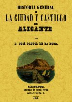 Historia general de la ciudad y castillo de Alicante : descripción de sus monumentos, antigüedades, ruinas, topografía, usos, costumbres y sucesos mem