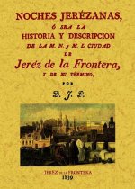 Noches jerezanas o sea la historia y descripcion de la M.N. y M.L. ciudad de Jerez de la Frontera