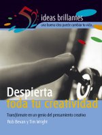 Despierta toda tu creatividad : transfórmate en un genio del pensamiento creativo