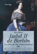Isabel II de Borbón : la reina de los tristes destinos