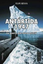 Antártida 1947 : la guerra que nunca existió