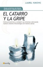 El catarro y la gripe : cómo prevenirlos y combatir sus síntomas reforzando nuestro sistema inmunológico de manera eficaz