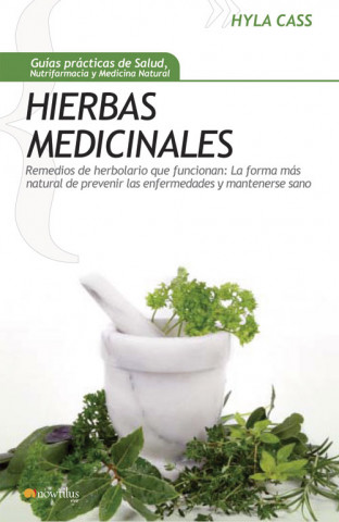Hierbas medicinales : remedios de herbolario que funcionan: la forma más natural de prevenir las enfermedades y mantenerse sano