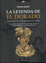 El Dorado : la auténtica historia de la búsqueda de riquezas y reinos fabulosos en el Nuevo Mundo
