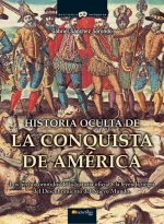 Historia oculta de la conquista de América : los hechos omitidos de la historia oficial y la leyenda negra del descubrimiento del nuevo mundo