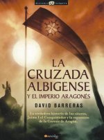 La Cruzada Albigense y el Imperio Aragones: La Verdadera Historia de los Cataros, Jaime I el Conquistador y la Expansion de la Corona de Aragon