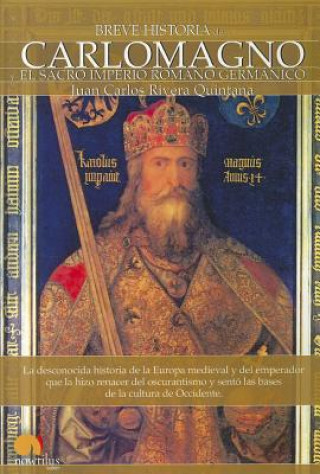 Carlomagno: Y el Sacro Imperio Romano Germanico