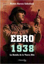 Ebro 1938 : la batalla de la Tierra Alta