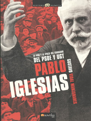 Pablo Iglesias : la vida y la época del fundador del PSOE y UGT
