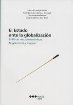 El Estado ante la globalización : políticas macroeconómicas, migraciones y empleo