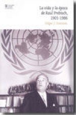 La vida y la época de Raúl Presbisch, 1901-1986