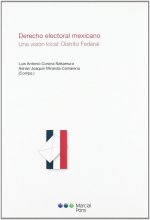 Derecho electoral mexicano : una visión local : Distrito Federal