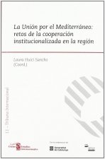 La Unión por el Mediterráneo : retos de la cooperación institucionalizada en la región