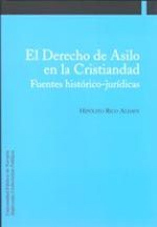 El derecho de asilo en la cristiandad : fuentes histórico-jurídicas