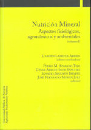 Nutrición mineral : aspectos fisiológicos, agronómicos y ambientales : XI Simposio Ibérico de Nutrición Mineral de Plantas, celebrado en Pamplona del