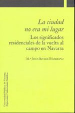 La ciudad no era mi lugar : los significados residenciales de la vuelta al campo en Navarra