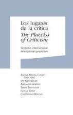 Los lugares de la crítica = The places of criticism : Simposio Internacional, celebrado el 26 y 27 de mayo de 2009, en Pamplona