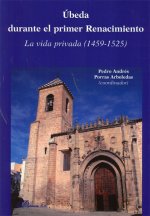 Úbeda durante el primer Renacimiento : la vida privada 1459-1525