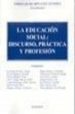 La educación social : discurso, práctica y profesión