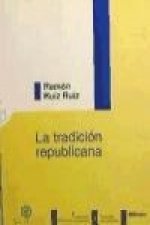 La tradición republicana : renacimiento y ocaso del republicanismo clásico