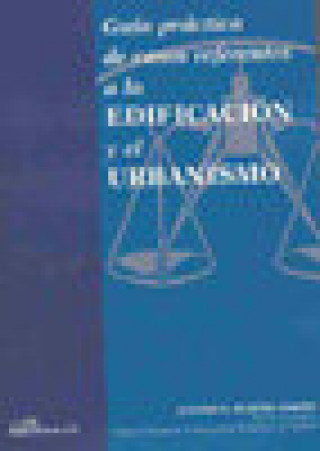 Guía práctica de casos referentes a la edificación y el urbanismo