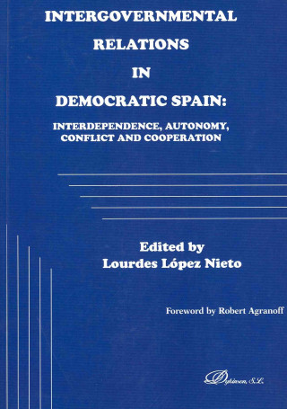 Intergovernmental relations in democratic Spain : interdependence, autonomy, conflict and cooperation