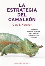 La estrategia del camaleón : utilice sus instintos animales para mejorar sus relaciones y su vida