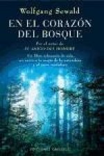 En el corazón del bosque : un libro rebosante de vida, un canto a la magia de la naturaleza y al amor verdadero