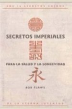 Secretos imperiales para la salud y la longevidad : los 14 secretos chinos de la eterna juventud