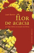 Flor de acacia : un viaje íntimo al corazón de África