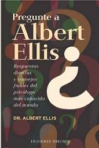 Pregunte a Albert Ellis : respuestas directas y consejos fiables del psicólogo más conocido del mundo