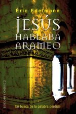 Jesús hablaba arameo : en busca de la palabra perdida