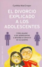 El divorcio explicado a los adolescentes : cómo ayudar a los adolescentes a afrontar el divorcio de sus padres