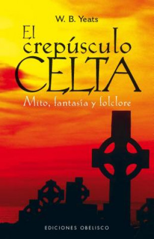 El crepúsculo celta : mito, fantasía y folclore