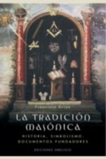 La tradición masónica : historia, símbolos, documentos fundadores