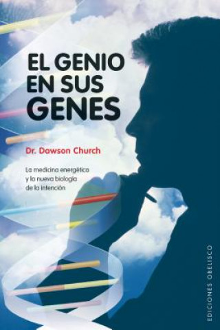 El genio en sus genes : la medicina energética y la nueva biología de la intención